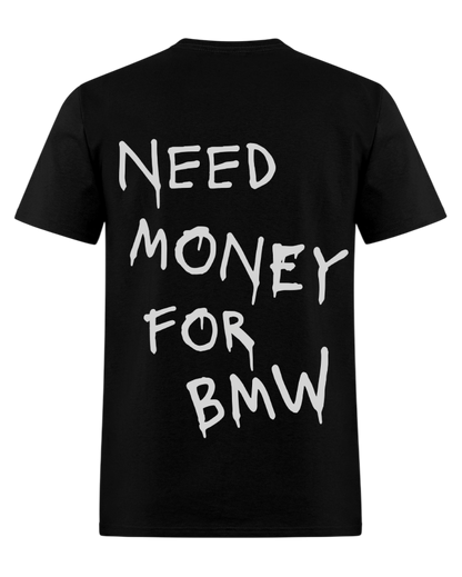 NEED MONEY FOR BMW. T-shirt